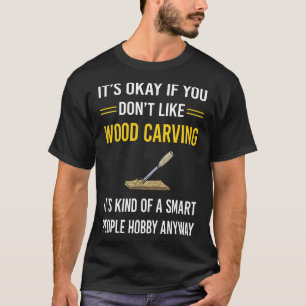 Smart People Wood Carving Woodcarving T-Shirt