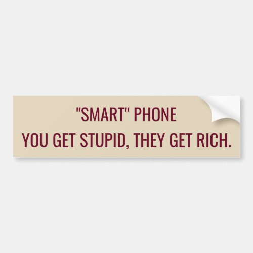 Smart phone makes you stupid bumper sticker