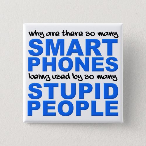 Smart Phones Stupid People Funny Button Badge