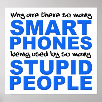 Smart Phones Stupid People Funny Poster Sign