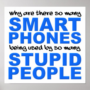 Smart Phones Stupid People Funny Poster Sign