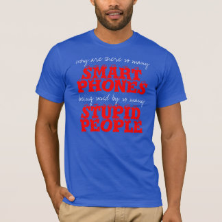 Smart Phones Stupid People T-Shirt