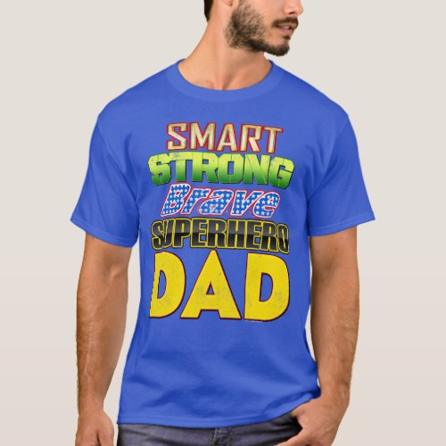 Smart Strong Brave Superhero Dad Fathers Day T_Shirt