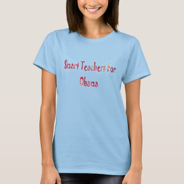 Smart Teachers For Obama T-Shirt (Front)