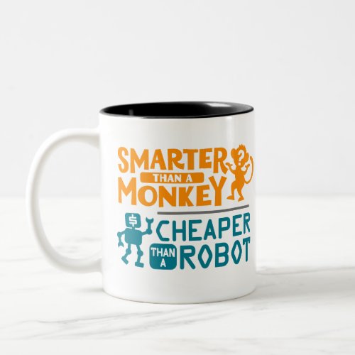 Smarter than a monkey cheaper than a robot mug
