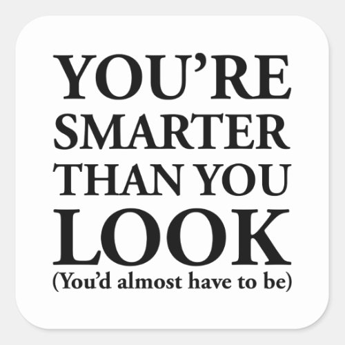 Smarter Than You Look Square Sticker