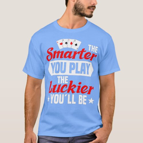 smarter you play poker player texas hold em casino T_Shirt