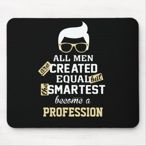 Smartest Men become a personalized profession  Mouse Pad