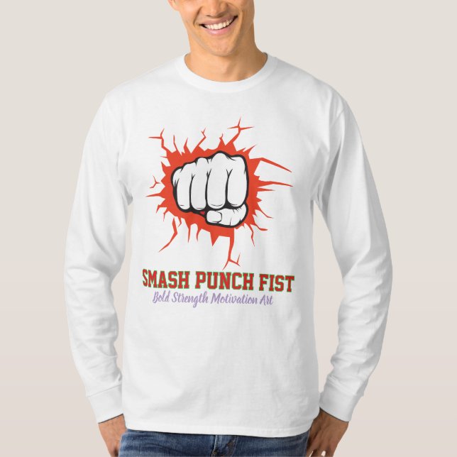 Smash Punch Fist – Bold Strength Motivation Art T-Shirt (Front)