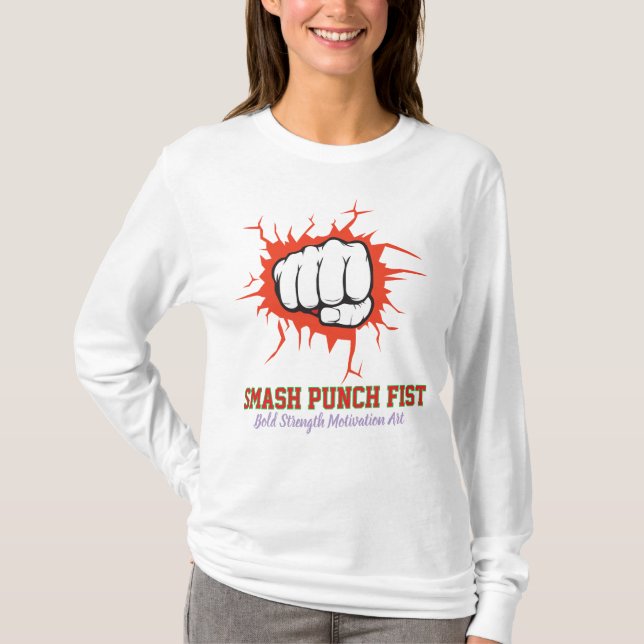 Smash Punch Fist – Bold Strength Motivation Art T-Shirt (Front)