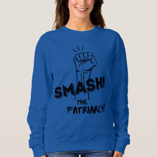 Smash the Patriarchy - feminist sweatshirt