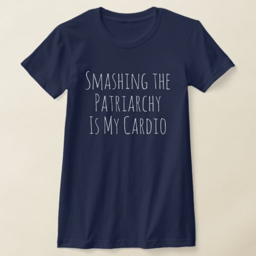 Smashing the Patriarchy is My Cardio T_Shirt