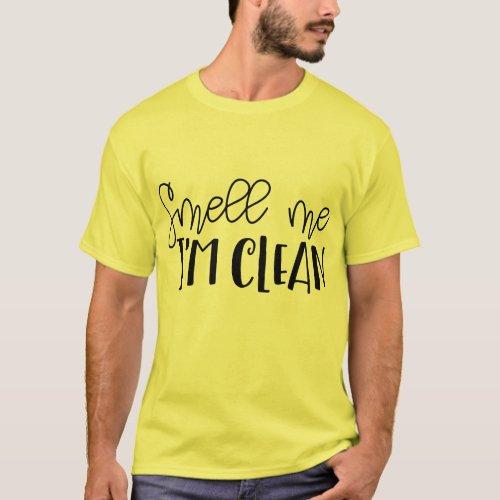 smell me im clean cool funny graphic design T_Shirt
