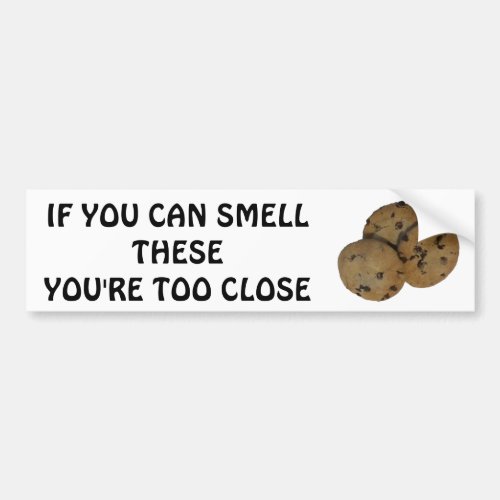 Smell My Cookies Your Too Close Tailgater Bumper Sticker