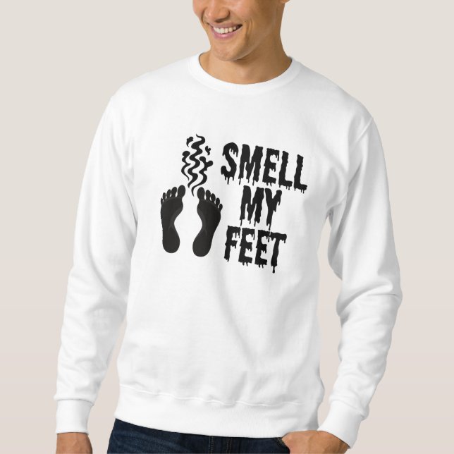 Smell My Feet Halloween Humor Sweatshirt  (Front)