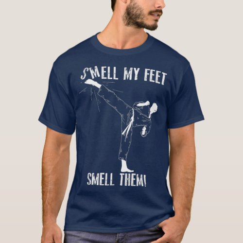 Smell My Feet Smell Them  Funny Karate Martial T_Shirt