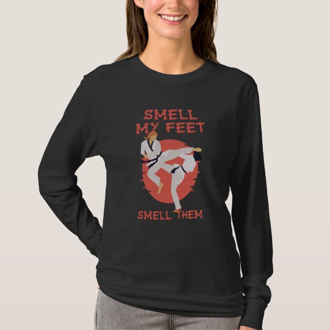 Smell My Feet Smell Them Karate Martial Designs  1 T-Shirt (Front)