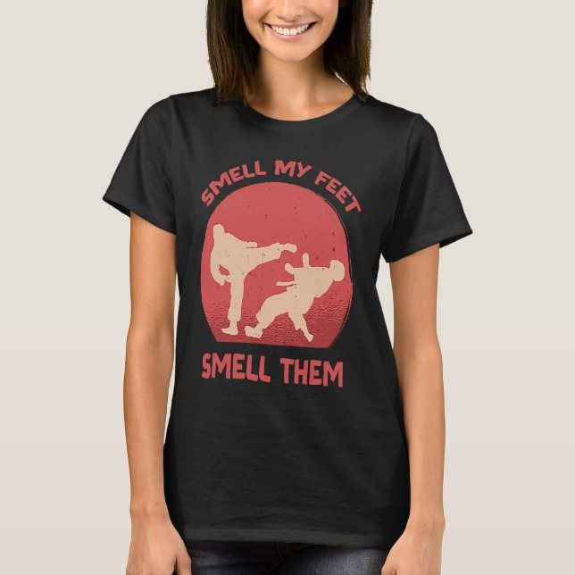 Smell My Feet Smell Them  Karate Martial Designs   T-Shirt (Front)