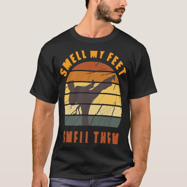 Smell My Feet Smell Them  Karate Martial Designs T-Shirt (Front)