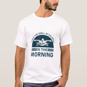 Smell of chlorine in the morning - Swimmer T-Shirt