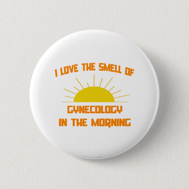 Smell of Gynecology in the Morning Pinback Button (Front)