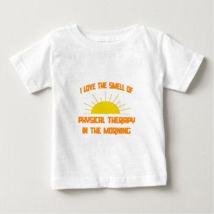 Smell of Physical Therapy in the Morning Baby T-Shirt