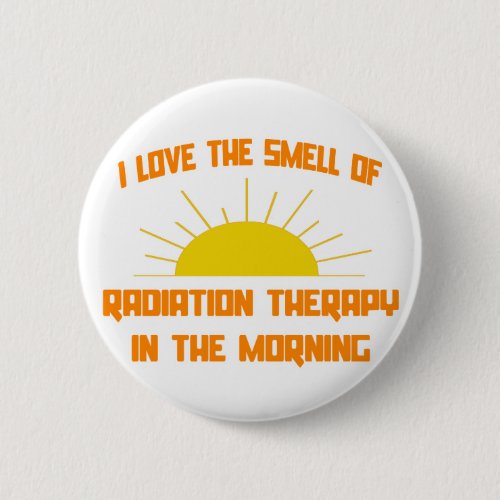 Smell of Radiation Therapy in the Morning Button