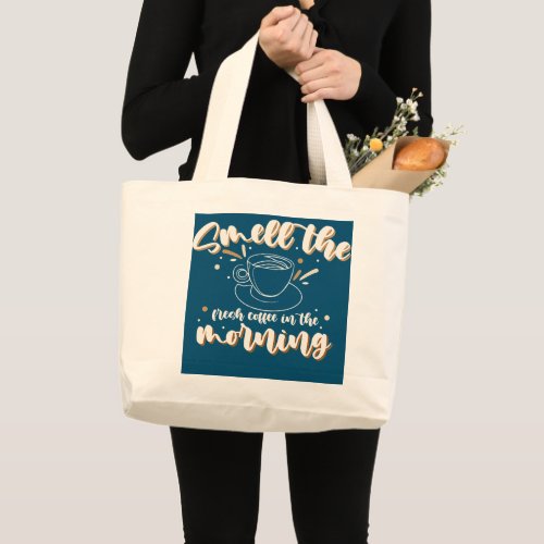 Smell the Fresh Coffee in the Morning Aesthetic Large Tote Bag