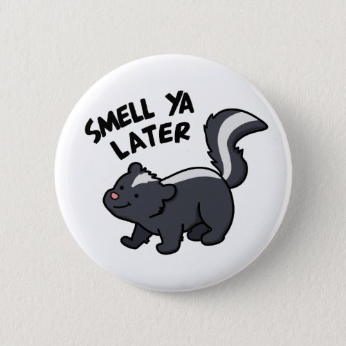 Smell Ya Later Funny Skunk Pun  Button