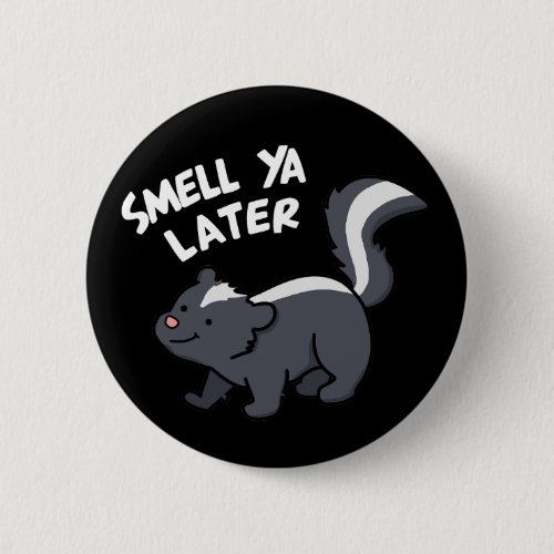 Smell Ya Later Funny Skunk Pun Dark BG Button