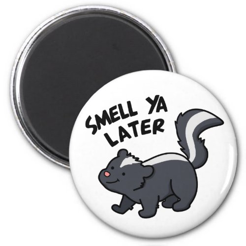 Smell Ya Later Funny Skunk Pun  Magnet