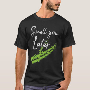Smell You Later Asparagus Vegetable Vegetarian T-Shirt