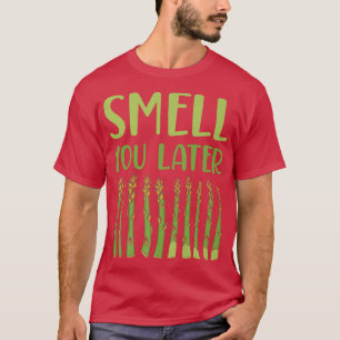 Smell You Later Asparagus Vegetable Vegetarian T-Shirt