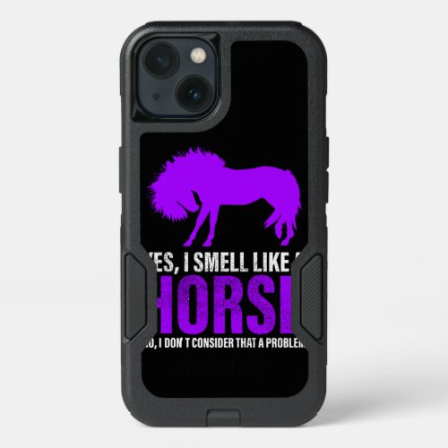 Smelling Like A Horse is No Problem   iPhone 13 Case