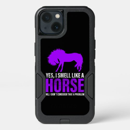Smelling Like A Horse is No Problem  iPhone 13 Case