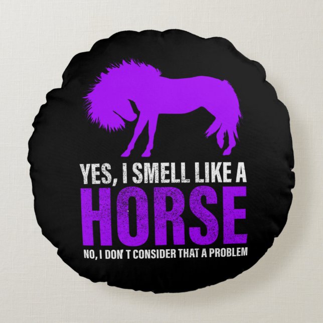 Smelling Like A Horse is No Problem    Round Pillow (Front)