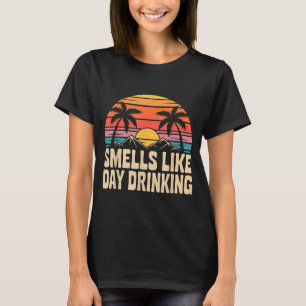 Smells Like Day Drinking _7 T-Shirt