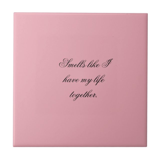 Smells like I have my life together. Ceramic Tile (Front)