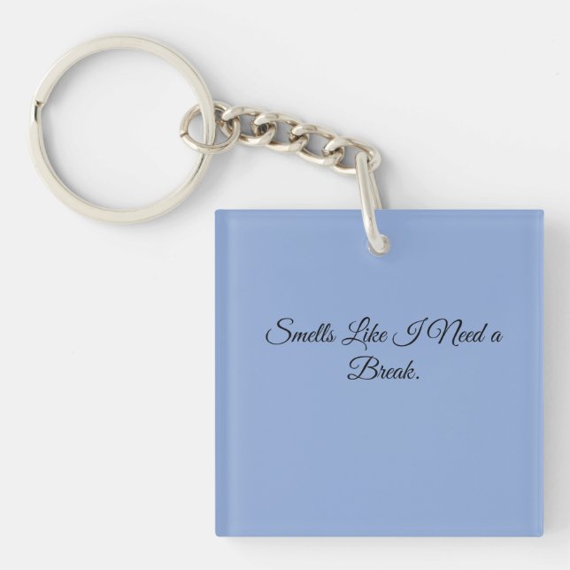 Smells Like I Need a Break. Keychain (Front)