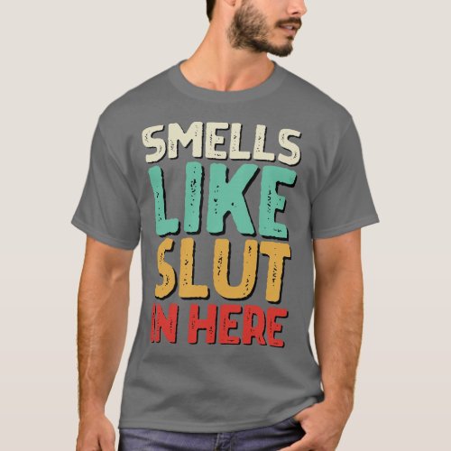 Smells Like In Here Offensive Funny Adult Humor 2 T_Shirt