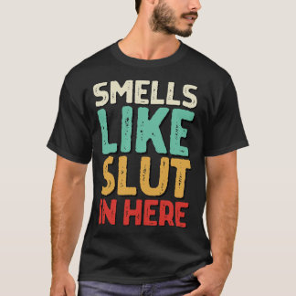 Smells Like In Here Offensive Funny Adult Humor T-Shirt