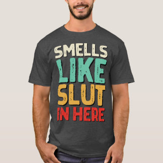 Smells Like In Here Offensive Funny Adult Humor T-Shirt