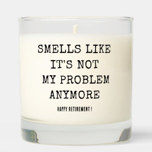 Smells Like It's Not My Problem Anymore Retirement Scented Candle