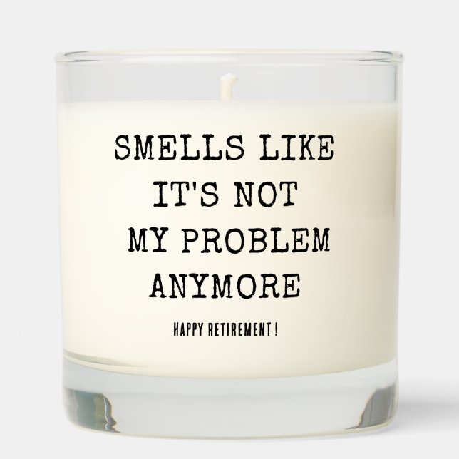 Smells Like It's Not My Problem Anymore Retirement Scented Candle (Front)
