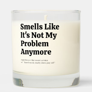 Smells Like It's Not My Problem Anymore Scented Candle