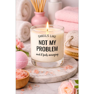 “Smells Like Not My Problem” Funny Candle Gift