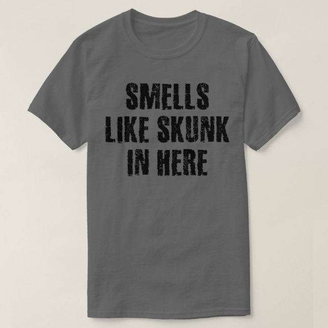 Smells Like Skunk In Here 2 T-Shirt (Design Front)