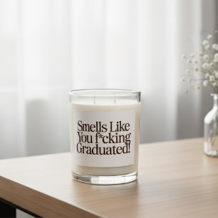 Smells Like You F*cking Graduated Funny Quote Scented Candle
