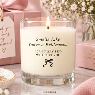 Smells Like You're a Bridesmaid Proposal Favor Scented Candle