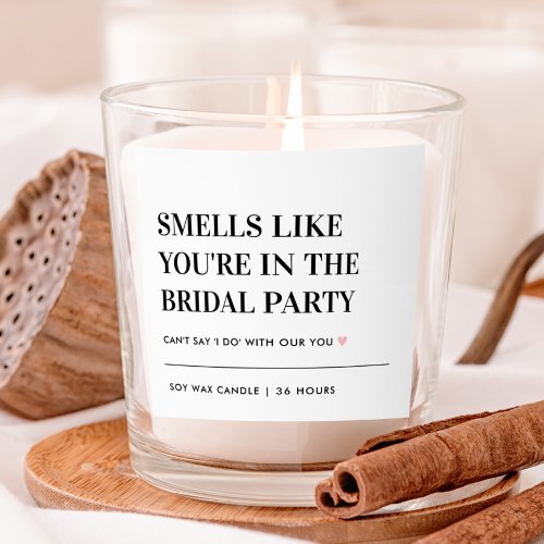 Smells Like Youre In the Bridal Party Bridesmaid  Scented Candle